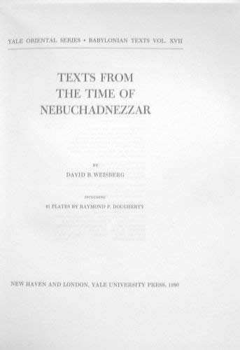 Texts from the Time of Nebuchadnezzar (YALE ORIENTAL SERIES BABYLONIAN TEXTS) by David B. Weisberg