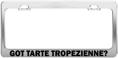 GOT TARTE TROPEZIENNE? Car Accessories Chrome Metal License Plate Frame