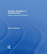 Gender Studies in Architecture: Space; Power and Difference
