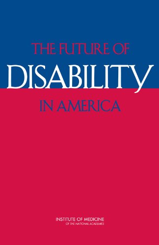 The Future of Disability in America by Institute of Medicine, Board on Health Sciences Policy, Committee on Disability in America