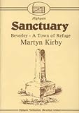 Sanctuary : Beverley - A Town of Refuge, Kirby, Marty, 0948929014