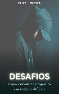 Livro DESAFIOS: Como encontrar propósito em tempos difíceis