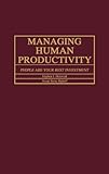 Managing Human Productivity : People Are Your Best Investment, Holoviak, Stephen J. and Sipkoff, Susan S., 0275924815