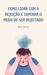 Livro Como lidar com a rejeição e superar o medo de ser rejeitado