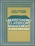 Understanding Classroom Management : An Observation Guide, Sanford, Julie P. and Emmer, Edmund T., 0139356932