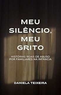 Livro Meu Silêncio, Meu Grito: Histórias Reais de Abuso por Familiares na Infância