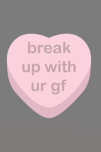 break up with ur gf: 110 Page College Ruled Composition Notebook Journal