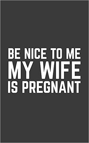 Buy Be Nice To Me My Wife Is Pregnant Funny Be Nice To Me My Wife Is Pregnant Notebook Couple Pregnancy Announcement Doodle Diary Book Gift Idea From Being Promoted