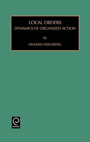Local Orders: Dynamics of Organized Action (Monographs in Organizational Behavior & Industrial Relations) Hardcover – Import, 22 Aug 1997