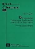 Die genetische Veränderung des Erbgutes menschlicher Embryonen : Chancen und Grenzen im deutschen und amerikanischen Recht, John, Henrike, 3631584954