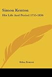 Simon Kenton: His Life and Period 1755-1836