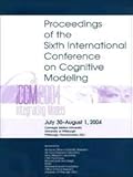Proceedings of the Sixth International Conference on Cognitive Modeling : 6th ICCM 2004, Integrating Models: July 30-August 1, 2004, Carnegie Mellon University, University of Pittsburgh, Pittsburgh, Pennsylvania, USA, Lovett, Marsha, 0805854266