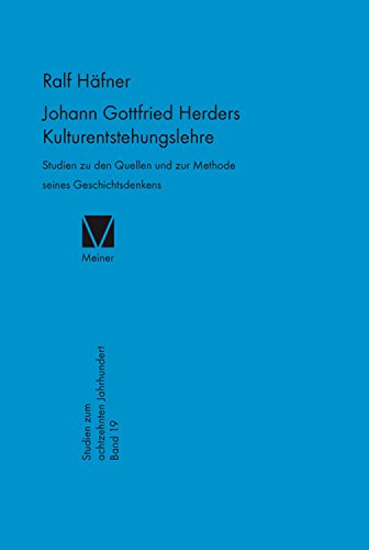 Johann Gottfried Herders Kulturentstehungslehre: Studien zu den Quellen und zur Methode seines Geschichtsdenkens (Studien zum 18. Jahrhundert 19) (German Edition)