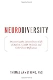 Neurodiversity: Discovering the Extraordinary Gifts of Autism, ADHD, Dyslexia, and Other Brain Differences cover