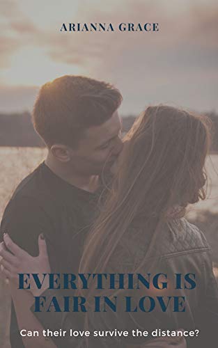 Everything is fair in love: A true classic love story with dark romance. (Short Love Storys Book 1) by Arianna Grace