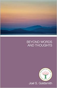 Beyond Words and Thoughts, by Joel S. Goldsmith Beyond Words and Thoughts, by Joel S. Goldsmith