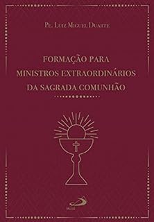Livro Formação para ministros extraordinários da sagrada comunhão (Liturgia, festa do povo)
