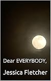 Dear EVERYBODY, by Jessica Fletcher