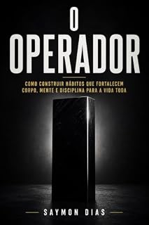 Livro O Operador: Como construir hábitos que fortalecem corpo, mente e disciplina para a vida toda