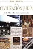 Atlas historico de la civilizacion Judia / Historical Atlas of the Jewish Civilization: Desde Adan Y by 