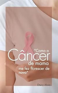 Livro Como o Câncer de Mama me fez Florescer de novo.