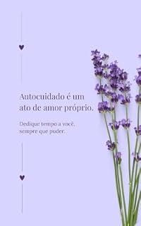 Livro AUTOCUIDADO É AMOR PRÓPRIO: Um Guia Prático para Mulheres que Querem Se Reconectar Consigo Mesmas