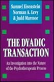 The Dyadic Transaction : An Investigation into the Nature of the Psychotherapeutic Process, Eisenstein, Samuel and Levy, Norman A., 1560001364