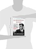 Front cover for the book If Kennedy Lived: The First and Second Terms of President John F. Kennedy: An Alternate History by Jeff Greenfield