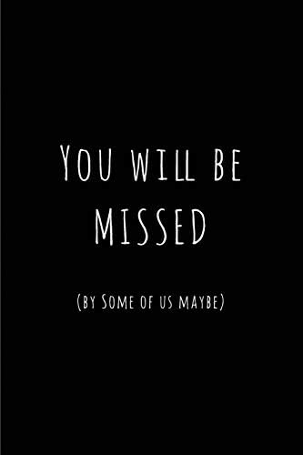 You will be missed (by some of us maybe): Blank Lined Journals for office workers (6"x9") for Gifts (Funny, adult, farewell, parting and Gag) for employees, employers and bosses