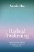 Radical Awakening: Discovering the Radiance of Being in the Midst of Everyday Life by Amoda Maa Jeevan