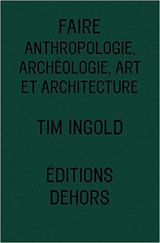Faire Anthropologie Archeologie Art Et Architecture Dehors French Edition Ingold Tim Gosselin Herve Afeissa Hicham Stephane 9782367510101 Amazon Com Books