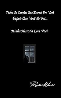 Livro Todas As Canções Que Escrevi Pra Você Depois Que Você Se Foi: Minha História Com Você