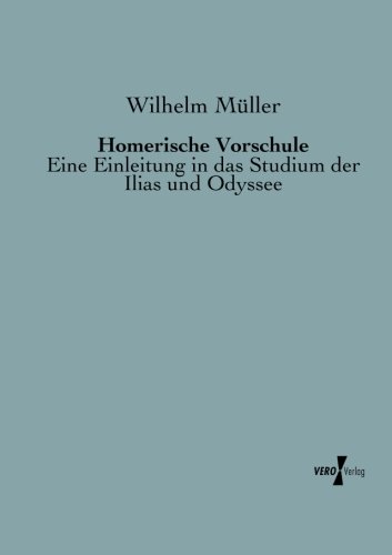 Homerische Vorschule: Eine Einleitung in das Studium der Ilias und Odyssee (German Edition)