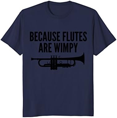 Because Flutes are Wimpy Trumpet T-Shirt