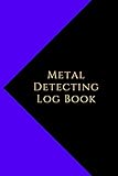 Metal Detecting Log Book: Metal detectorists journal to record date, location, metal detector machine used and settings, items found and notes