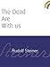 The Dead Are With Us by Rudolf Steiner, D.S. Osmond