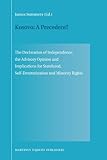 Kosovo - A Precedent? : The Declaration of Independence, the Advisory Opinion and Implications for Statehood, Self-Determination and Minority Rights, Summers, James, 9004175997