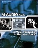 M-Audio Guide to Music Production in the Home Studio, Bathauer and Radai, George , 1598634208
