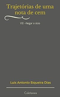 Livro Trajetórias de uma nota de cem: Negar o ócio