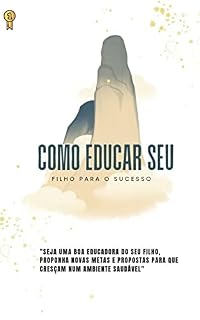 Livro COMO EDUCAR UMA CRIANÇA: Como Educar uma criança para o Sucesso