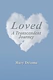 Loved: A Transcendent Journey by Mary Deioma
