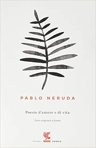 Poesie D Amore E Di Vita Testo Spagnolo A Fronte Neruda Pablo Amazon Com Books