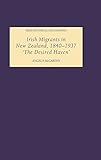 Irish Migrants in New Zealand, 1840-1937: The Desired Haven' (Irish Historical Monographs) by 