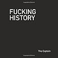 Fucking History: 52 Lessons You Should Have Learned in School.