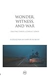 Wonder, Witness, and War: Exalting Christ in Conflict Zones by Stephanie Quick, Dalton Thomas
