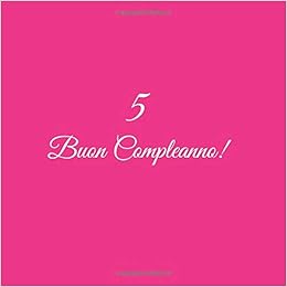 5 Buon Compleanno Libro Degli Ospiti 5 Anni Compleanno Guest Book Party Decorazioni Accessori Regali Idee Regalo Gift Festa Libri Compleanno Bimbi 5 Anni Copertina Rosa Italian Edition Rosa S Libri Amazon Com Books