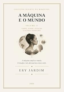 Livro A Máquina e o Mundo: Corpo, poder, atenção e outras tradições (Diante da Máquina)