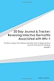 Paperback 30 Day Journal & Tracker: Reversing Infective Dermatitis Associated with Htlv-1: The Raw Vegan Plant-Based Detoxification & Regeneration Journal & Tracker for Healing. Journal 1 Book
