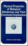 Physical Properties of Biological Membranes and Their Functional Implications, Hidalgo, C., 0306427486