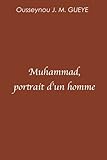 Muhammad, portrait d'un homme (French Edition) by Ousseynou J. M. Gueye